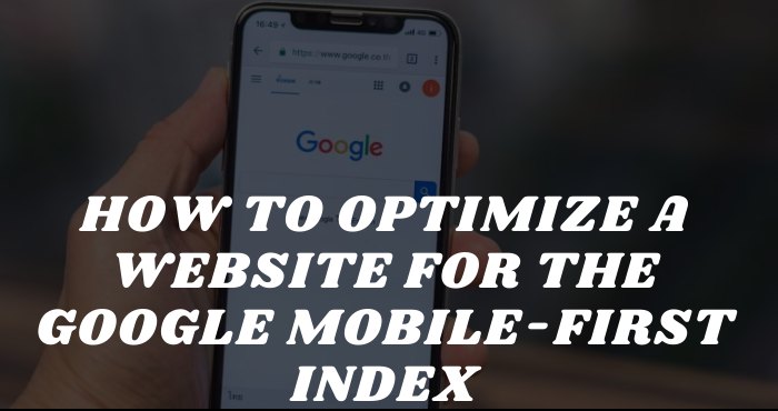How to Optimize a Website for the Google Mobile First Index