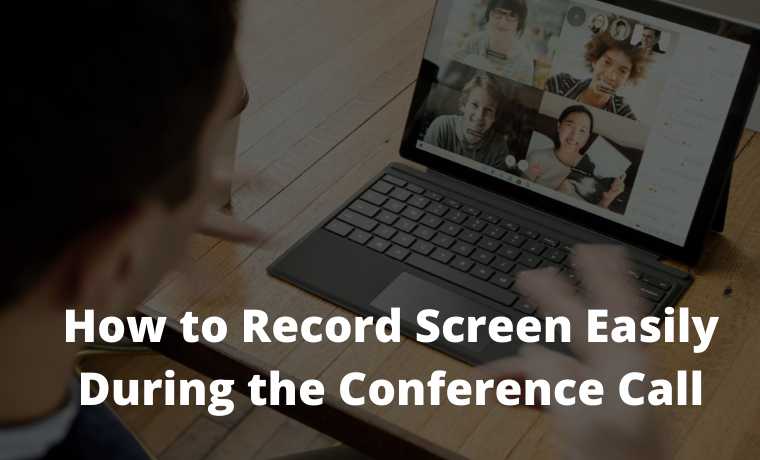 How to Record Screen Easily During the Conference Call