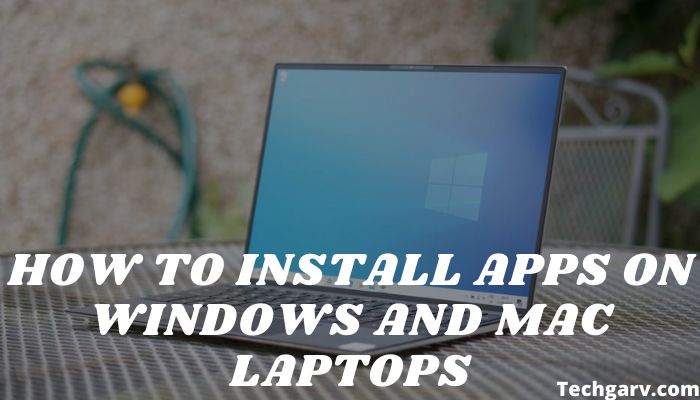 How to Install Apps on Windows and Mac Laptops