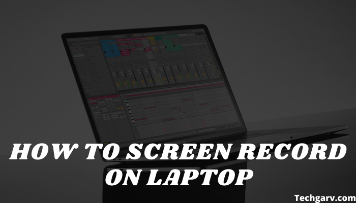 How to Screen Record on Laptop