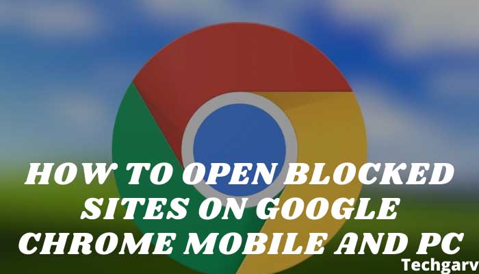 Open Blocked Sites on Google Chrome Mobile and PC