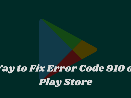 Way to Fix Error Code 910 on Play Store