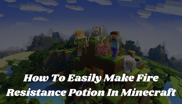How To Easily Make Fire Resistance Potion In Minecraft