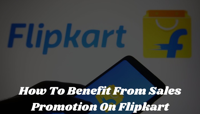 How To Benefit From Sales Promotion On Flipkart